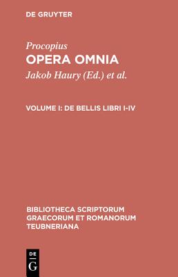Procopius Caesariensis Opera Omnia: De Bellis Libris I-IV