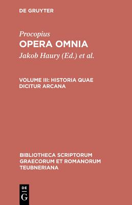 Procopius Caesariensis Opera Omnia: Historica Quae Dicitur Arcana