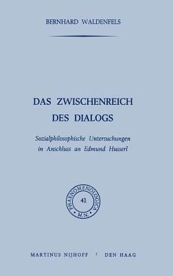 Das Zwischenreich Des Dialogs, Sozialphilosophische Untersuchungen in Anschlu? an Edmund Husserl