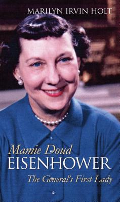 Mamie Doud Eisenhower: The General’s First Lady