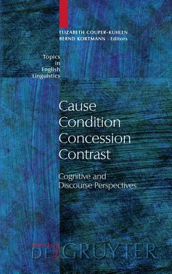 Cause, Condition, Concession, Contrast: Cognitive and Discourse Perspectives