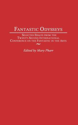 Fantastic Odysseys: Selected Essays from the Twenty-Second International Conference on the Fantastic in the Arts
