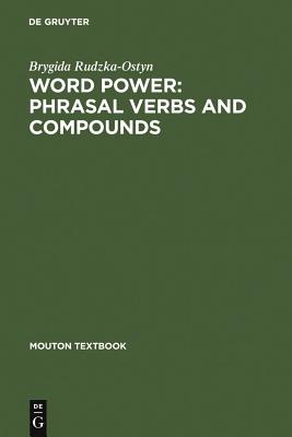 Word Power: Phrasal Verbs and Compounds : A Cognitive Approach