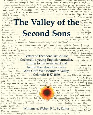 The Valley of the Second Sons: Letters of Theodore Dru Alison Cockerell, a Young English Naturalist, Writing to His Sweetheart a
