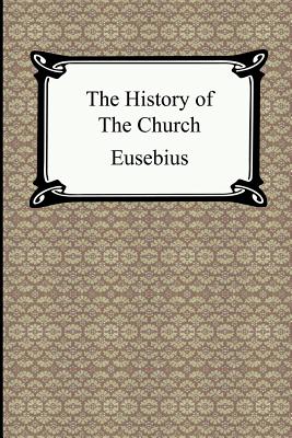 The History of the Church: The Church History of Eusebius