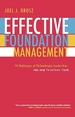Effective Foundation Management: 14 Challenges of Philanthropic Leadership--and How to Outfox Them