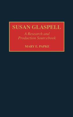Susan Glaspell: A Research and Production Sourcebook