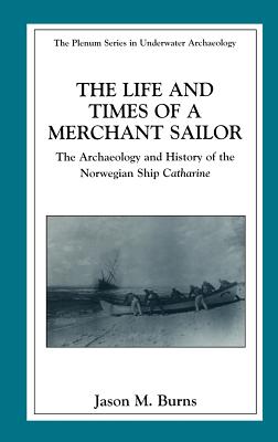 The Life and Times of a Merchant Sailor: The Archaeology and History of the Norwegian Ship Catharine