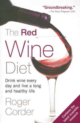 The Red Wine Diet: Drink Wine Every Day and Live a Long and Healthy Life