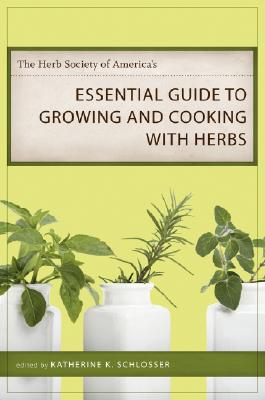 The Herb Society of America’s Essential Guide to Growing and Cooking With Herbs