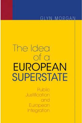 The Idea of a European Superstate: Public Justification and European Integration