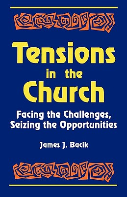 Tensions in the Church: Facing the Challenges, Seizing the Opportunities