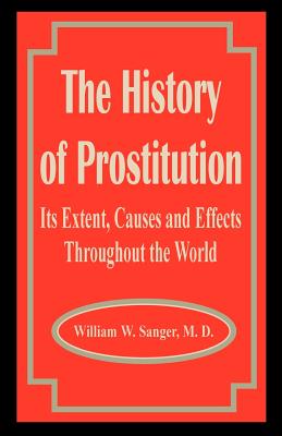 The History of Prostitution: Its Extent, Causes and Effects Throughout the World