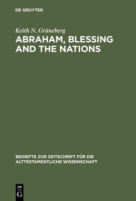 Abraham, Blessing and the Nations: A Philological and Exegetical Study of Genesis 12:3 in Its Narrative Context
