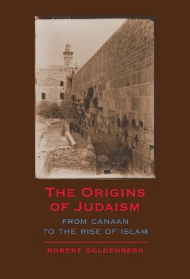 The Origins of Judaism: From Cannan To The Rise Of Islam