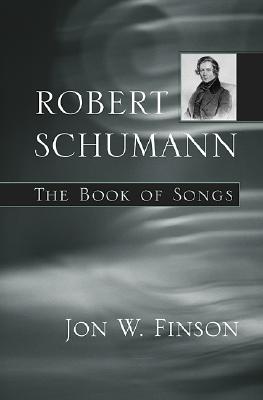 Robert Schumann: The Book of Songs the Book of Songs