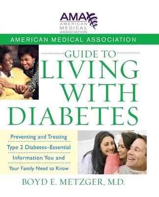 American Medical Association Guide to Living With Diabetes: Preventing and Treating Type 2 Diabetes - Essential Information You