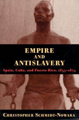 Empire and Antislavery: Spain, Cuba and Puerto Rico, 1833-1874