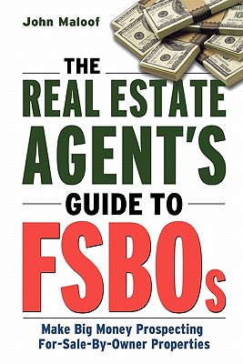 The Real Estate Agent’s Guide to FSBOs: Make Big Money Prospecting For-Sale-By-Owner Properties