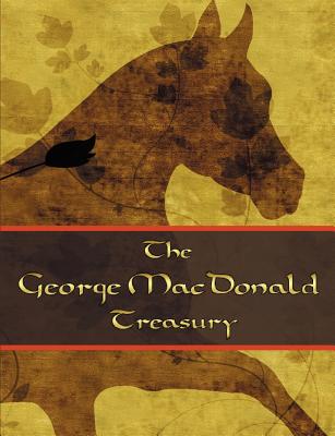 The George McDonald Treasury: The Princess and the Goblin, The Princess and Curdie, The Light Princess, Phantastes, The Giant’s