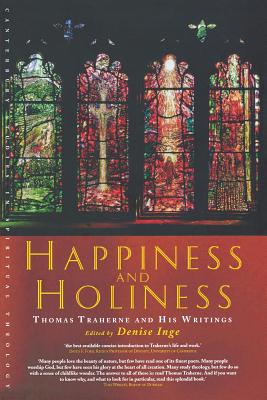 Holiness and Happiness: Selected Writings of Thomas Traherne