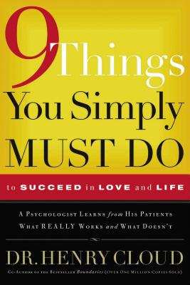 9 Things You Simply Must Do to Succeed in Love and Life: A Psychologist Probes the Mystery of Why some Lives Really Work and Oth