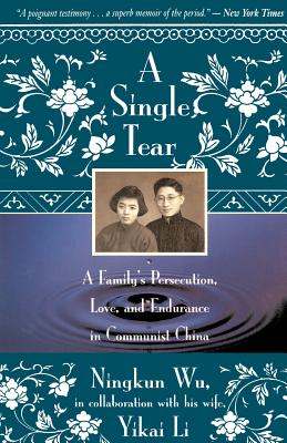 A Single Tear: A Family’s Persecution, Love, and Endurance in Communist China