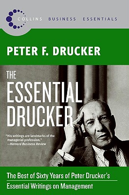 The Essential Drucker: The Best of Sixty Years of Peter Drucker’s Essential Writings on Management