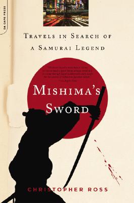 Mishima’s Sword: Travels in Search of a Samurai Legend