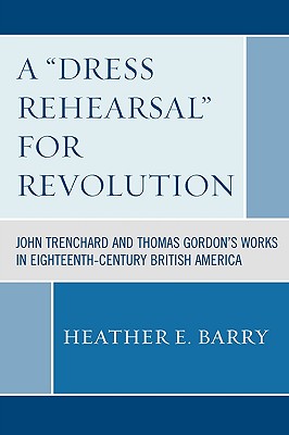 A Dress Rehearsal for Revolution: John Trenchard and Thomas Gordon’s Works in Eighteenth-Century British America