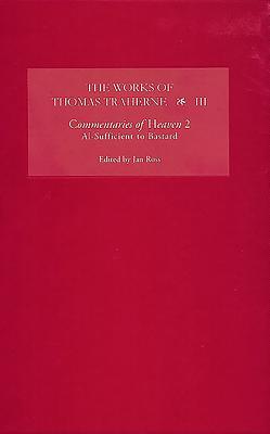 The Works of Thomas Traherne III: Commentaries of Heaven, Part 2: Al-Sufficient to Bastard