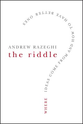 The Riddle: Where Ideas Come from and How to Have Better Ones