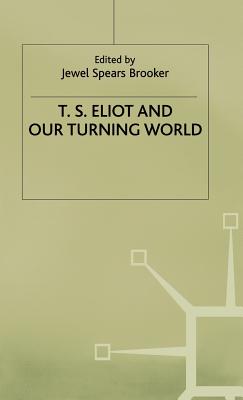 T.S. Eliot and Our Turning World