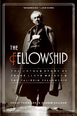 Fellowship: The Untold Story of Frank Lloyd Wright & The Taliesin Fellowship