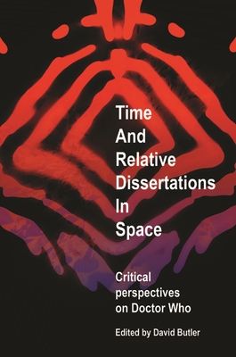 Time and Relative Dissertations in Space: Critical Perspectives on ’doctor Who’