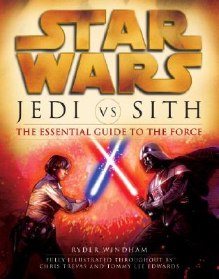 Jedi Vs. Sith: The Essential Guide to the Force