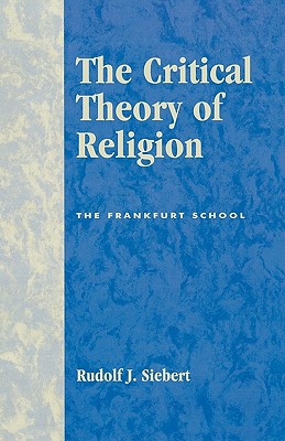 The Critical Theory of Religion: The Frankfurt School