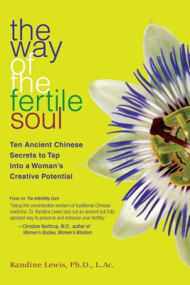 The Way of the Fertile Soul: Ten Ancient Chinese Secrets to Tap into a Woman’s Creative Power