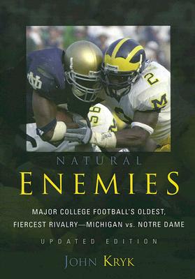 Natural Enemies: Major College Football’s Oldest, Fiercest Rivalry-Michigan vs. Notre Dame