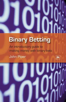 Binary Betting: An Introduction Guide to Making Money with Binary Betting