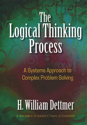 The Logical Thinking Process: A Systems Approach to Complex Problem Solving [With CDROM]