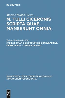 Cicero, Scripta Quae Manserunt Omnia Fasc. 24: Oratio De Provinciis Consularibus, Oratio Pro L. Cornelio Balbo