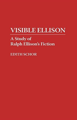 Visible Ellison: A Study of Ralph Ellison’s Fiction