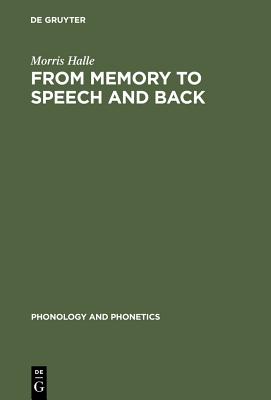 From Memory to Speech and Back: Papers on Phonetics and Phonology, 1954-2002