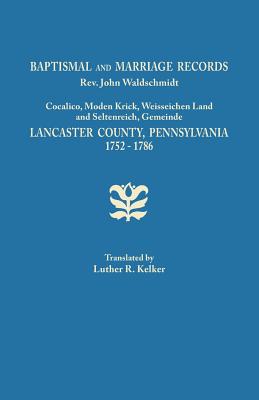 Baptismal and Marriage Records, REV. John Waldschmidt, Cocalico, Moden Krick, Weisseichen Land and Seltenreich, Gemeinde. Lancaster County, Pennsylvan