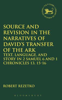 Source and Revision in the Narratives of David’s Transfer of the Ark: Text, Language and Story in 2 Samuel 6 and 1 Chronicles 1