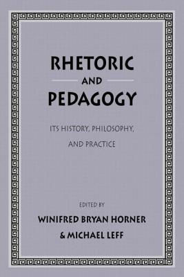 Rhetoric as Pedagogy: Its History, Philosophy, and Practice: Essays in Honor of James J. Murphy