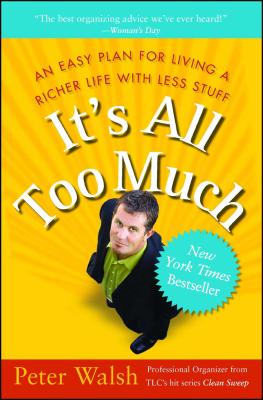 It’s All Too Much: An Easy Plan For Living a Richer Life With Less Stuff