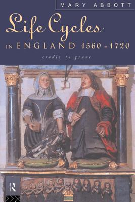 Life Cycles in England 1560-1720: Cradle to Grave