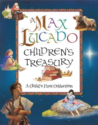 A Max Lucado Children’s Treasury: A Child’s First Collection